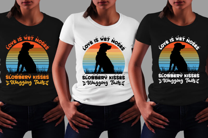 Love is Wet Noses Slobbery Kisses Wagging Tails Dog Lover T-Shirt Design