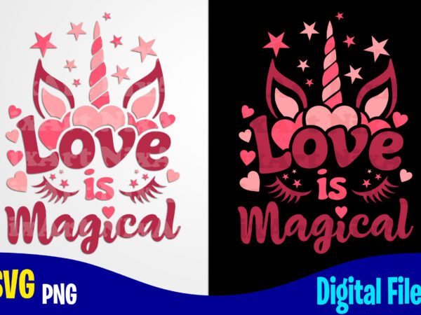 Love is magical, unicorn, love, valentine’s day png, svg, valentines day sublimation and cut t shirt design