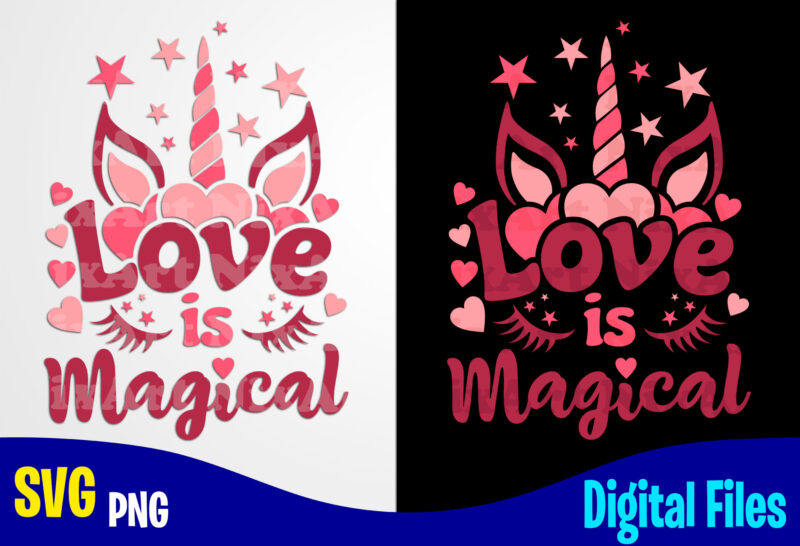 Love is Magical, Unicorn, Love, Valentine’s Day png, svg, Valentines Day sublimation and cut t shirt design