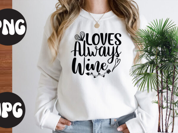 Loves always wine svg design,loves always wine , somebody’s fine ass valentine retro png, funny valentines day sublimation png design, valentine’s day png, valentine mega bundle, valentines day svg ,