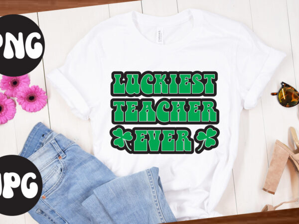 Luckiest teacher ever, luckiest teacher ever. svg design, st patrick’s day bundle,st patrick’s day svg bundle,feelin lucky png, lucky png, lucky vibes, retro smiley face, leopard png, st patrick’s day