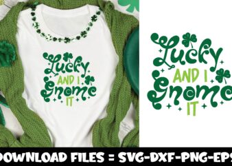 Lucky and I Gnome It,st.patrick’s day svg t shirt vector graphic