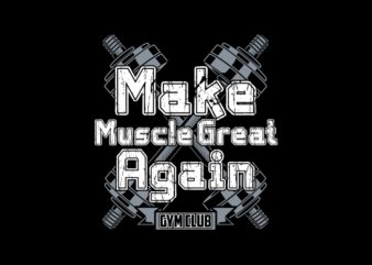 MAKE MUSCLE GREAT AGAIN t shirt designs for sale