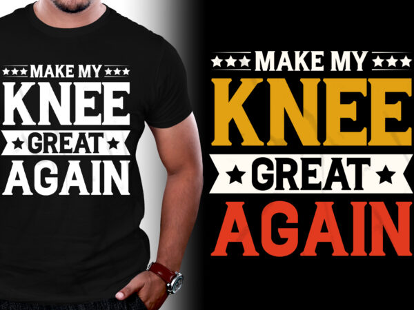 Make my knee great again t-shirt design