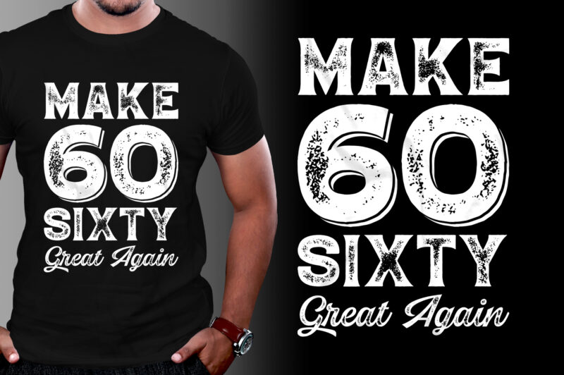 Make sixty Great Again T-Shirt Design