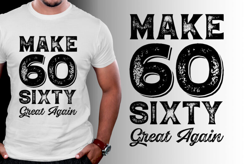 Make sixty Great Again T-Shirt Design