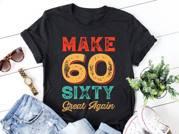 Make sixty great again t-shirt design