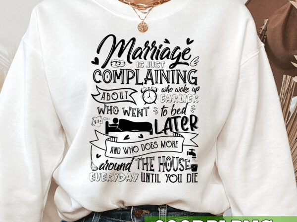 Marriage is just complaining about who woke up earlier mug gift, funny wedding anniversary nc t shirt designs for sale