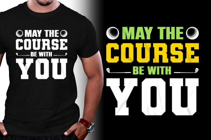 May The Course Be With You Golf T-Shirt Design