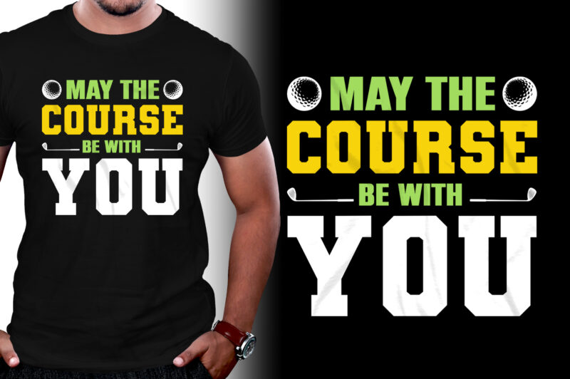 May The Course Be With You Golf T-Shirt Design