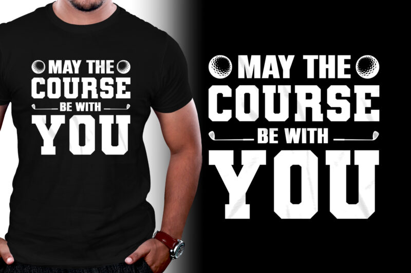 May The Course Be With You Golf T-Shirt Design