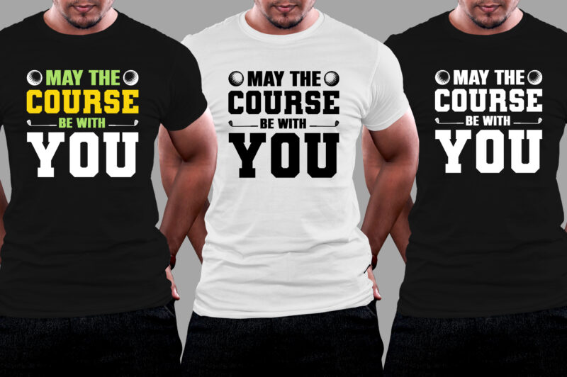 May The Course Be With You Golf T-Shirt Design