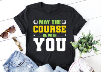 May The Course Be With You Golf T-Shirt Design