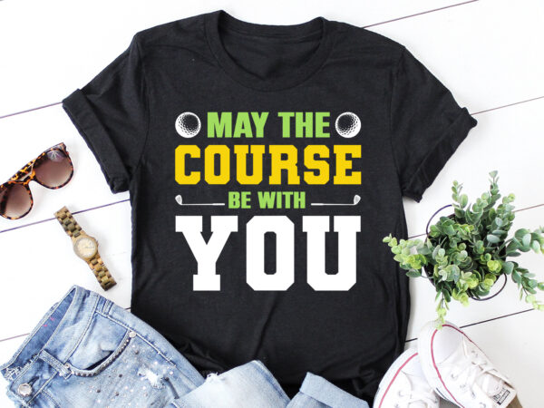 May the course be with you golf t-shirt design