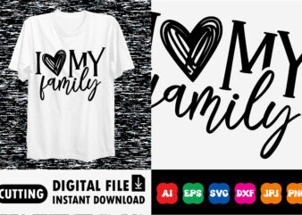 I love my family t-shirt