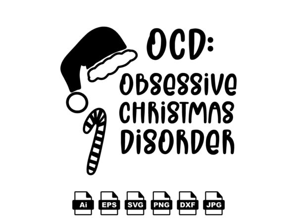 Ocd: obsessive christmas disorder merry christmas shirt print template, funny xmas shirt design, santa claus funny quotes typography design