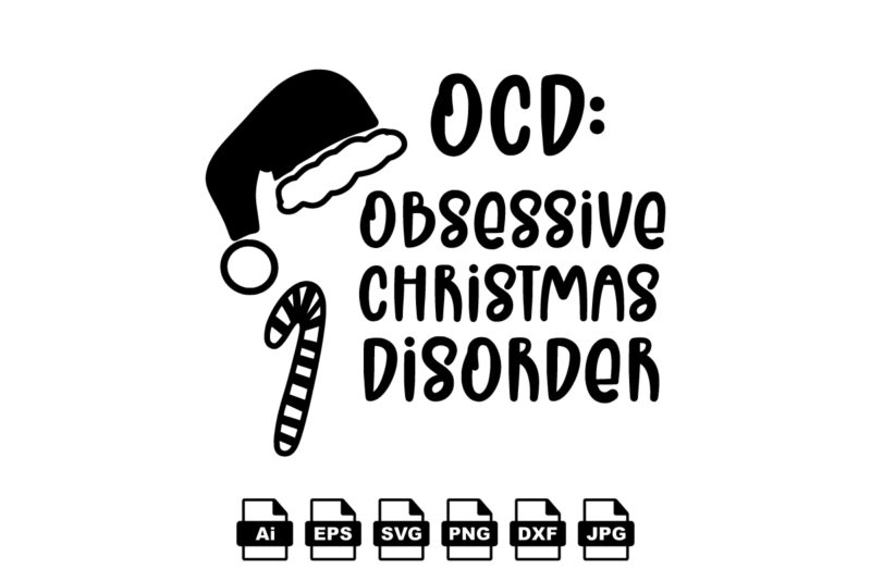 OCD: obsessive Christmas disorder Merry Christmas shirt print template, funny Xmas shirt design, Santa Claus funny quotes typography design