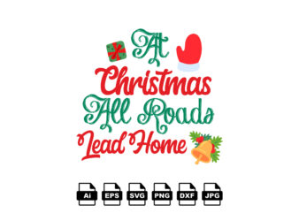 At Christmas all roads lead home Merry Christmas shirt print template, funny Xmas shirt design, Santa Claus funny quotes typography design