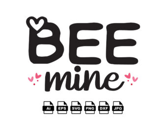 Bee mine happy valentine day shirt print template, valentine typography design for girls, boys, women, love vibes, valentine gift, lover