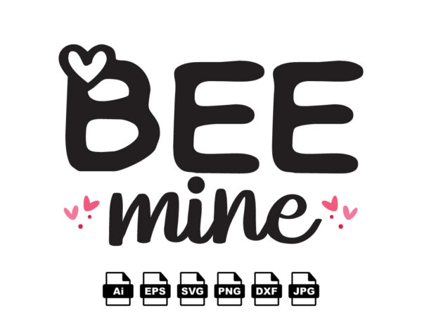 Bee mine happy valentine day shirt print template, valentine typography design for girls, boys, women, love vibes, valentine gift, lover