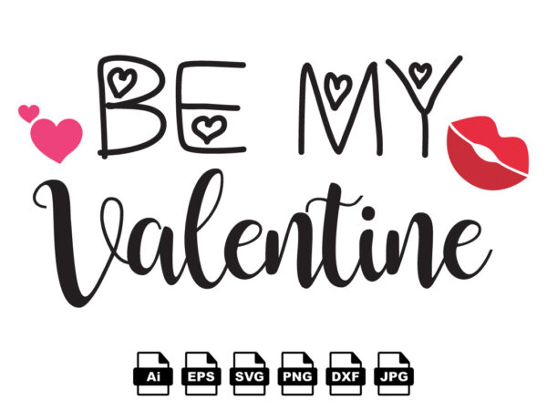 Be my valentine happy valentine day shirt print template, valentine typography design for girls, boys, women, love vibes, valentine gift, lover