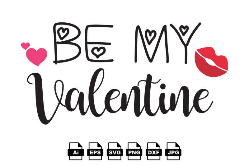 Be my valentine Happy Valentine day shirt print template, Valentine Typography design for girls, boys, women, love vibes, valentine gift, lover