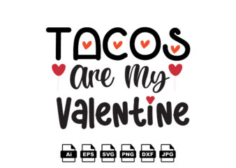 Tacos are my valentine Happy Valentine day shirt print template, Valentine Typography design for girls, boys, women, love vibes, valentine gift, lover