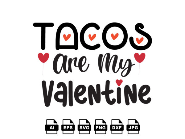 Tacos are my valentine happy valentine day shirt print template, valentine typography design for girls, boys, women, love vibes, valentine gift, lover