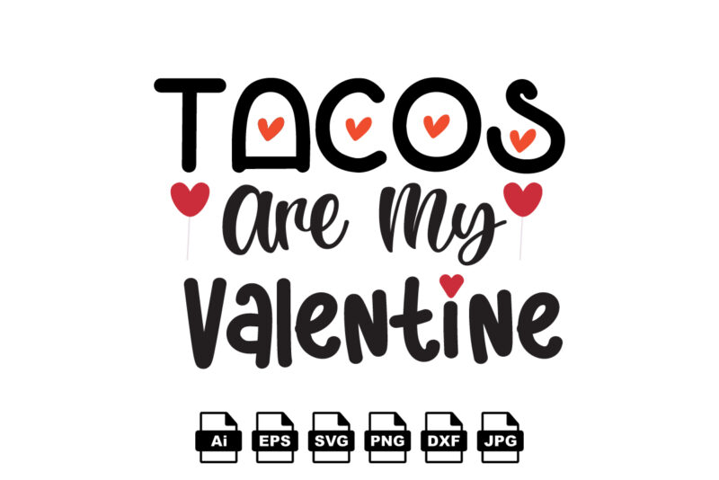 Tacos are my valentine Happy Valentine day shirt print template, Valentine Typography design for girls, boys, women, love vibes, valentine gift, lover