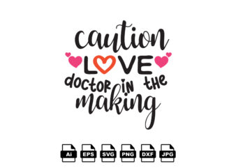 Caution love in the doctor making happy valentine day shirt print template, valentine typography design for girls, boys, women, love vibes, valentine gift, lover