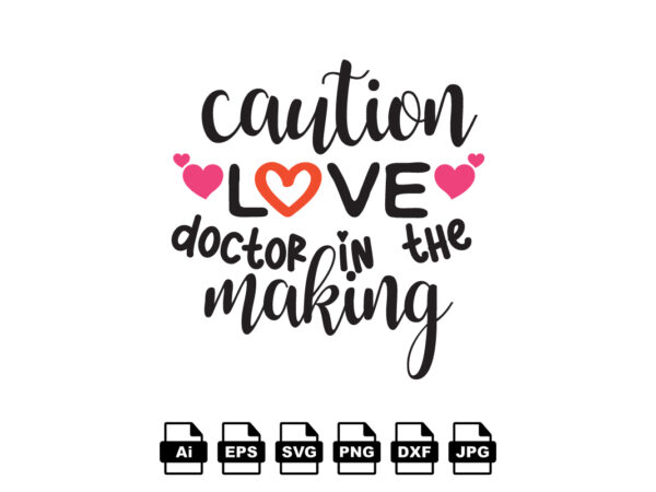 Caution love in the doctor making happy valentine day shirt print template, valentine typography design for girls, boys, women, love vibes, valentine gift, lover