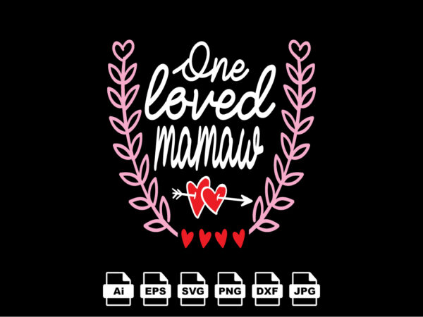 One loved mama happy valentine day shirt print template, valentine typography design for girls, boys, women, love vibes, valentine gift, lover