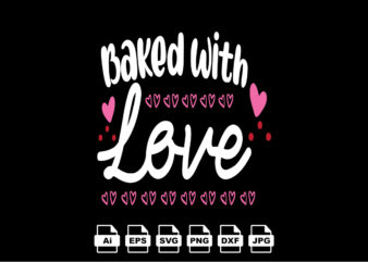 Baked with love Happy Valentine day shirt print template, Valentine Typography design for girls, boys, women, love vibes, valentine gift, lover