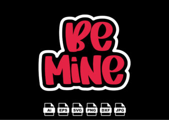 Be mine Happy Valentine day shirt print template, Valentine Typography design for girls, boys, women, love vibes, valentine gift, lover