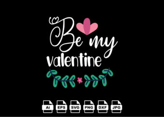 Be my valentine Happy Valentine day shirt print template, Valentine Typography design for girls, boys, women, love vibes, valentine gift, lover
