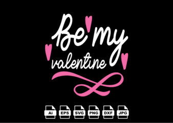 Be my valentine Happy Valentine day shirt print template, Valentine Typography design for girls, boys, women, love vibes, valentine gift, lover