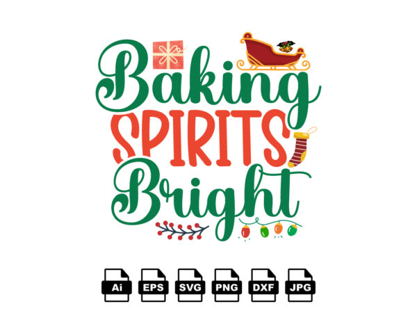 Baking spirits bright merry christmas shirt print template, funny xmas shirt design, santa claus funny quotes typography design