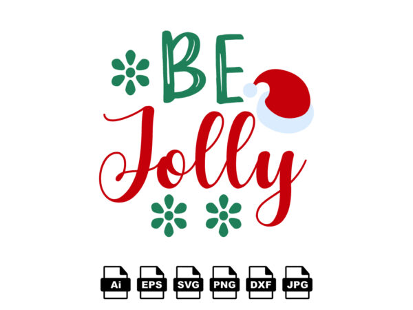 Be jolly merry christmas shirt print template, funny xmas shirt design, santa claus funny quotes typography design