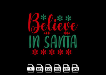 Believe in Santa Merry Christmas shirt print template, funny Xmas shirt design, Santa Claus funny quotes typography design