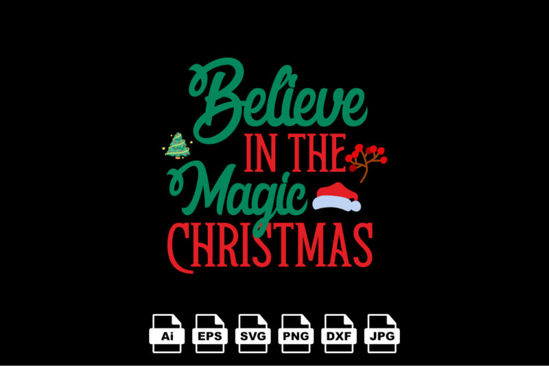 Believe in the magic Christmas Merry Christmas shirt print template, funny Xmas shirt design, Santa Claus funny quotes typography design
