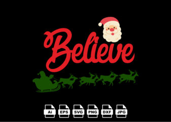 Believe Merry Christmas shirt print template, funny Xmas shirt design, Santa Claus funny quotes typography design