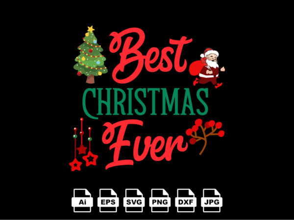 Best christmas ever merry christmas shirt print template, funny xmas shirt design, santa claus funny quotes typography design