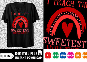 I teach the sweetest little hearts t-shirt
