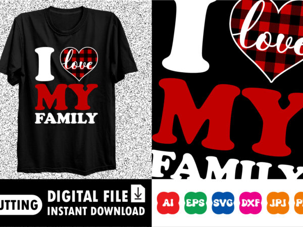 I love my family t-shirt