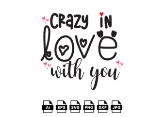 Crazy in love with you Happy Valentine day shirt print template, Valentine Typography design for girls, boys, women, love vibes, valentine gift, lover
