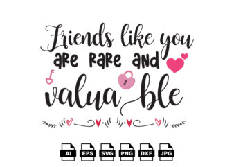 Friends like you are rare and valuable Happy Valentine day shirt print template, Valentine Typography design for girls, boys, women, love vibes, valentine gift, lover