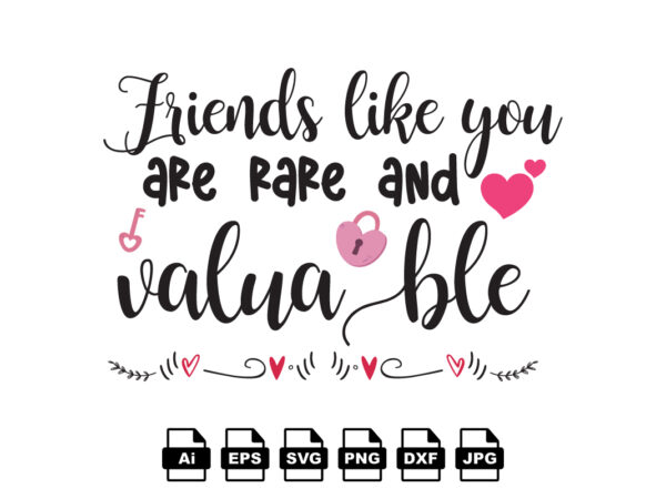 Friends like you are rare and valuable happy valentine day shirt print template, valentine typography design for girls, boys, women, love vibes, valentine gift, lover