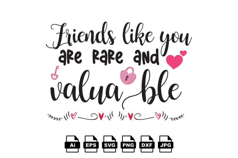 Friends like you are rare and valuable Happy Valentine day shirt print template, Valentine Typography design for girls, boys, women, love vibes, valentine gift, lover