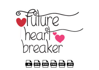 Future heart breaker Happy Valentine day shirt print template, Valentine Typography design for girls, boys, women, love vibes, valentine gift, lover