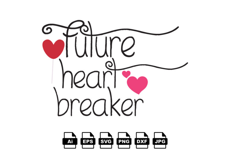 Future heart breaker Happy Valentine day shirt print template, Valentine Typography design for girls, boys, women, love vibes, valentine gift, lover